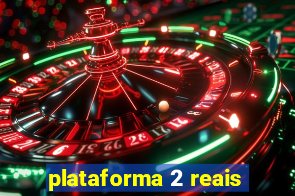 plataforma 2 reais